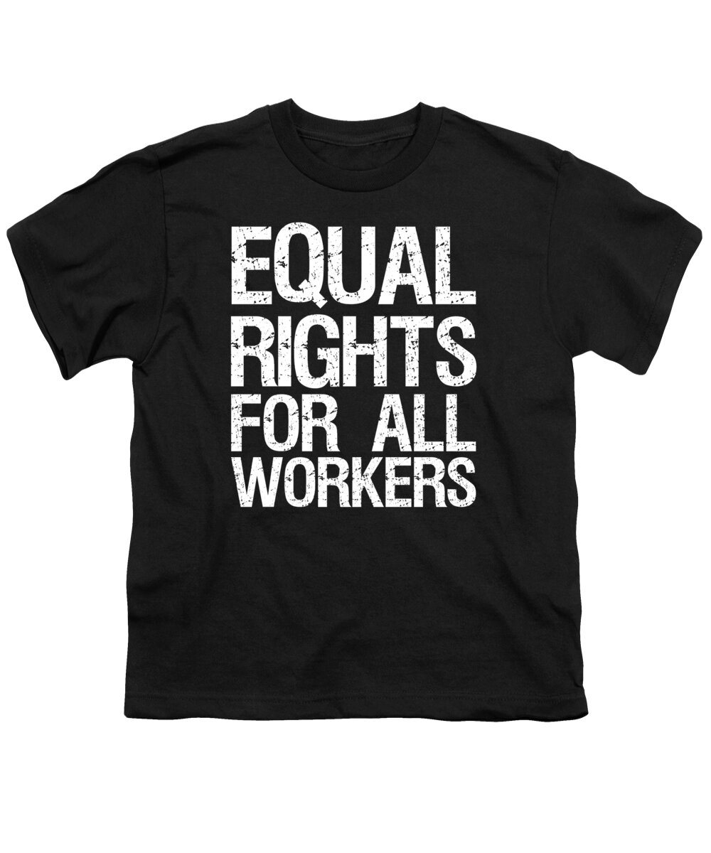 Funny Youth T-Shirt featuring the digital art Equal Rights For All Workers by Flippin Sweet Gear