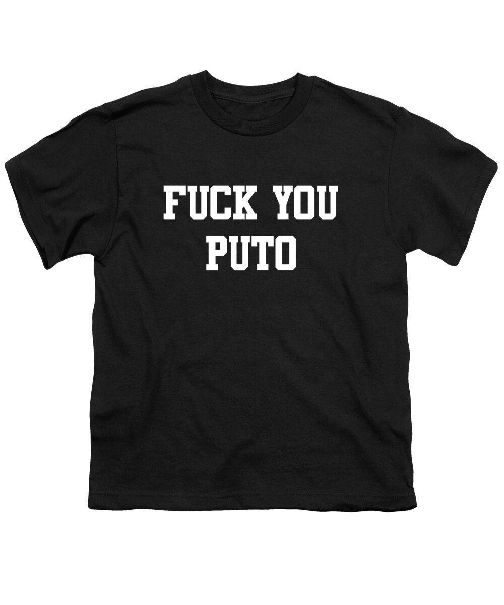 Sarcastic Youth T-Shirt featuring the digital art Fuck You Puto by Flippin Sweet Gear