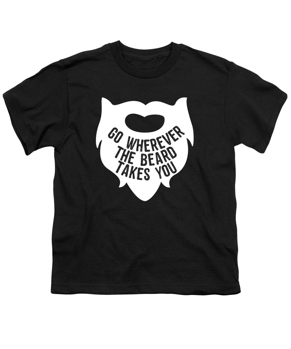 Funny Youth T-Shirt featuring the digital art Go Wherever The Beard Takes You by Flippin Sweet Gear