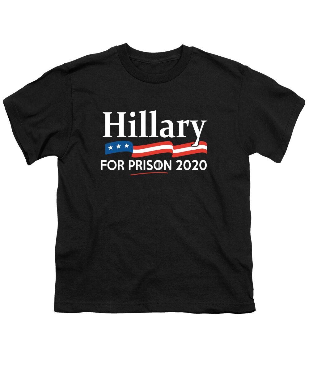 Cool Youth T-Shirt featuring the digital art Hillary for Prison 2020 by Flippin Sweet Gear