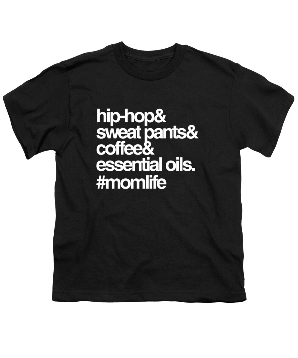 Gifts For Mom Youth T-Shirt featuring the digital art Hip Hop Sweat Pants Essential Oils Coffee Momlife by Flippin Sweet Gear