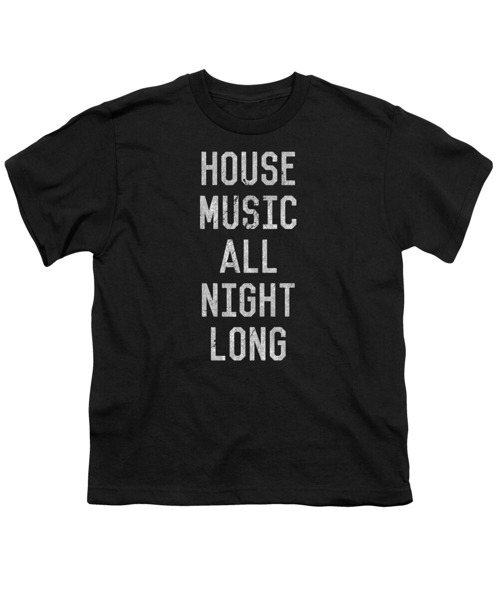 Funny Youth T-Shirt featuring the digital art House Music All Night Long by Flippin Sweet Gear