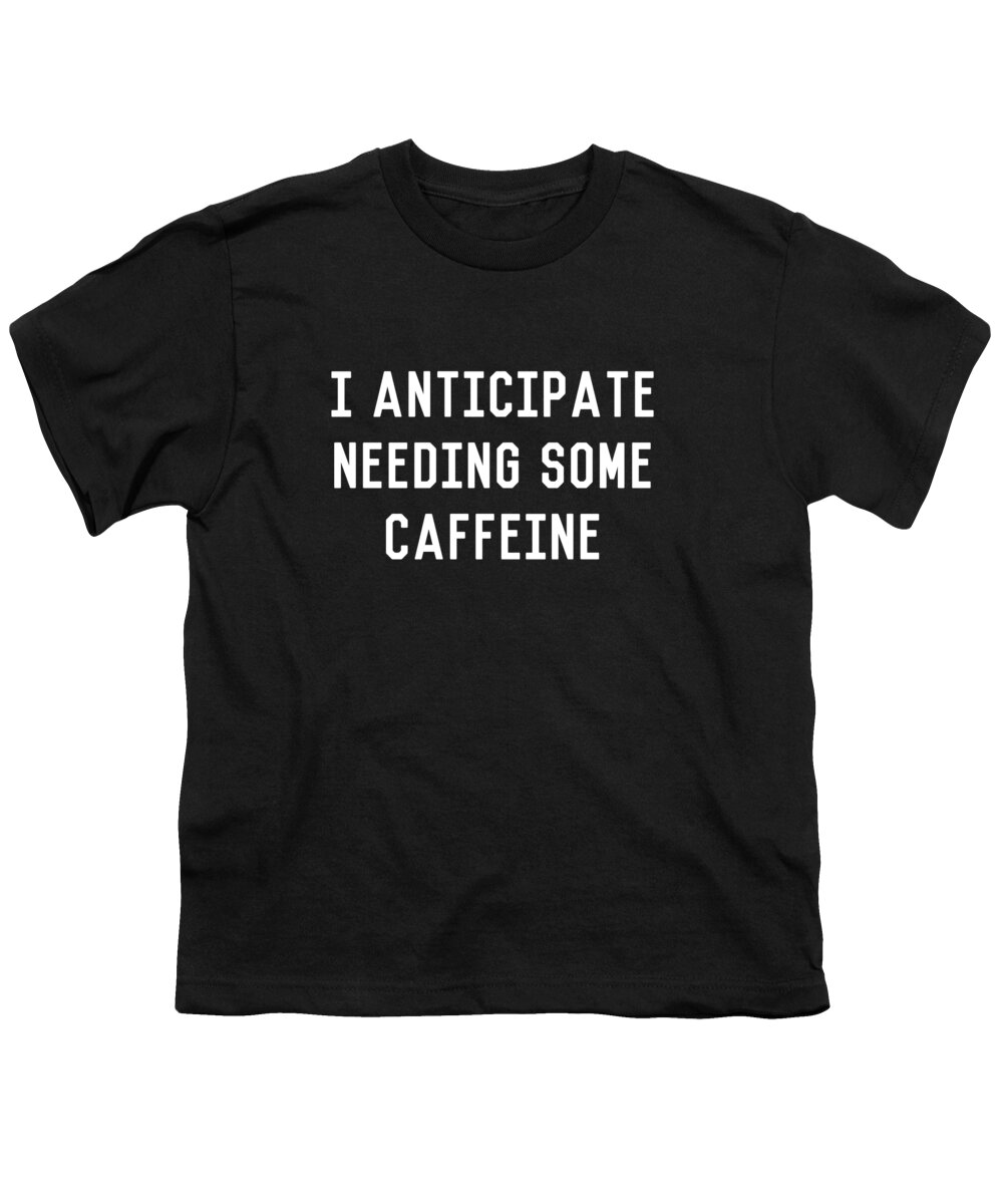 Retro Youth T-Shirt featuring the digital art I Anticipate Needing Some Caffeine by Flippin Sweet Gear