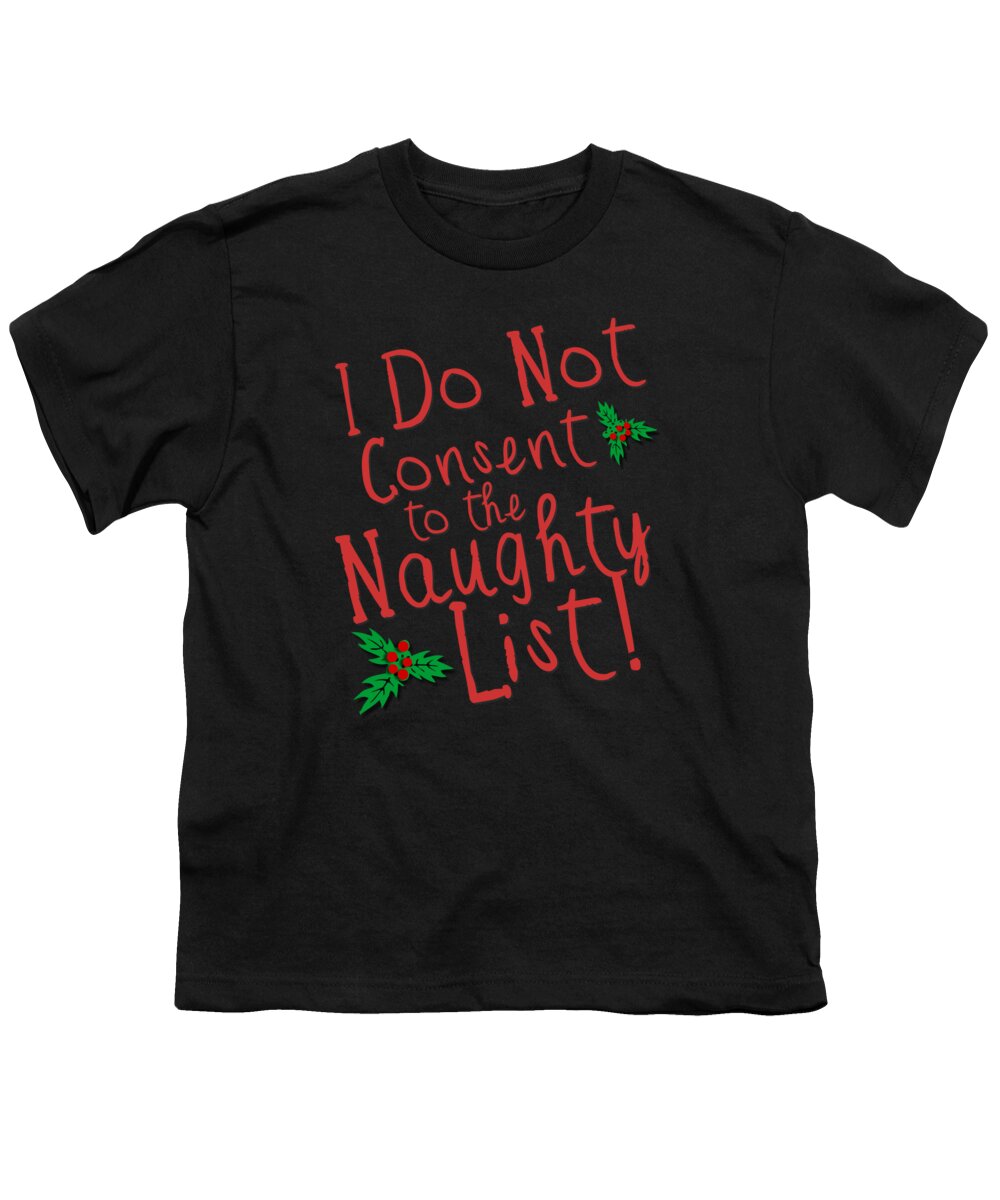 Christmas 2023 Youth T-Shirt featuring the digital art I Do Not Consent to the Naughty List by Flippin Sweet Gear
