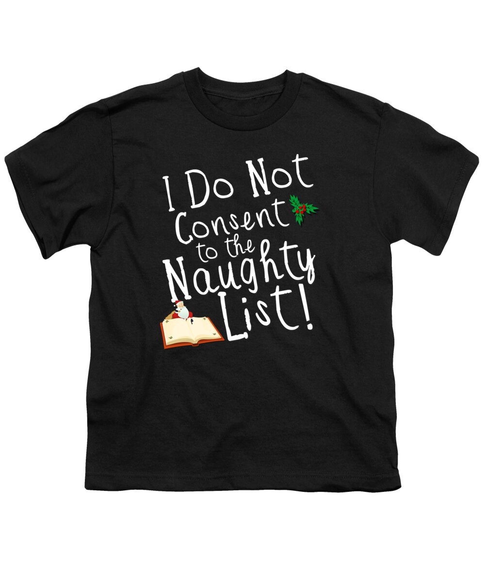 Christmas 2023 Youth T-Shirt featuring the digital art I Do Not Consent to the Naughty List Funny Christmas by Flippin Sweet Gear