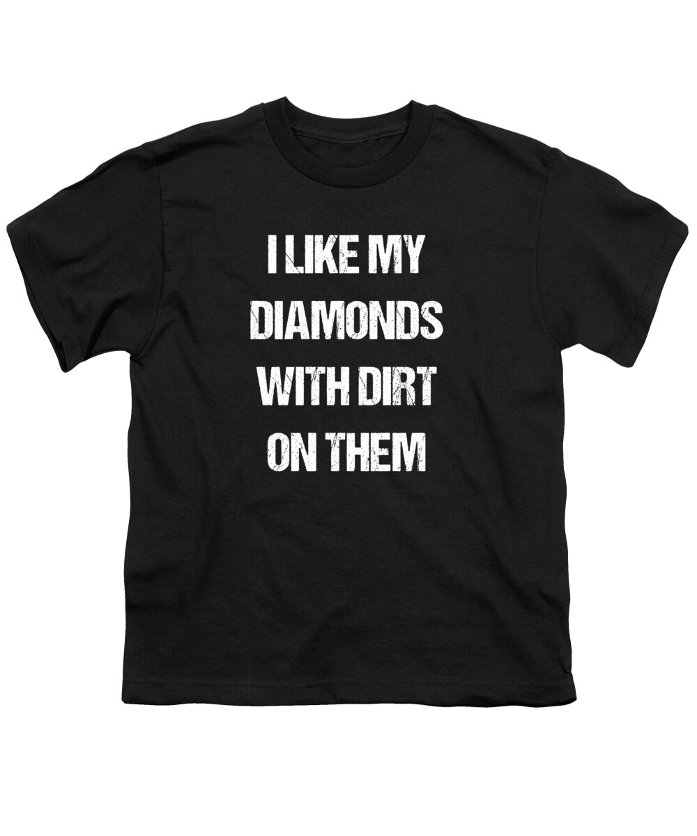 Funny Youth T-Shirt featuring the digital art I Like My Diamonds With Dirt On Them by Flippin Sweet Gear