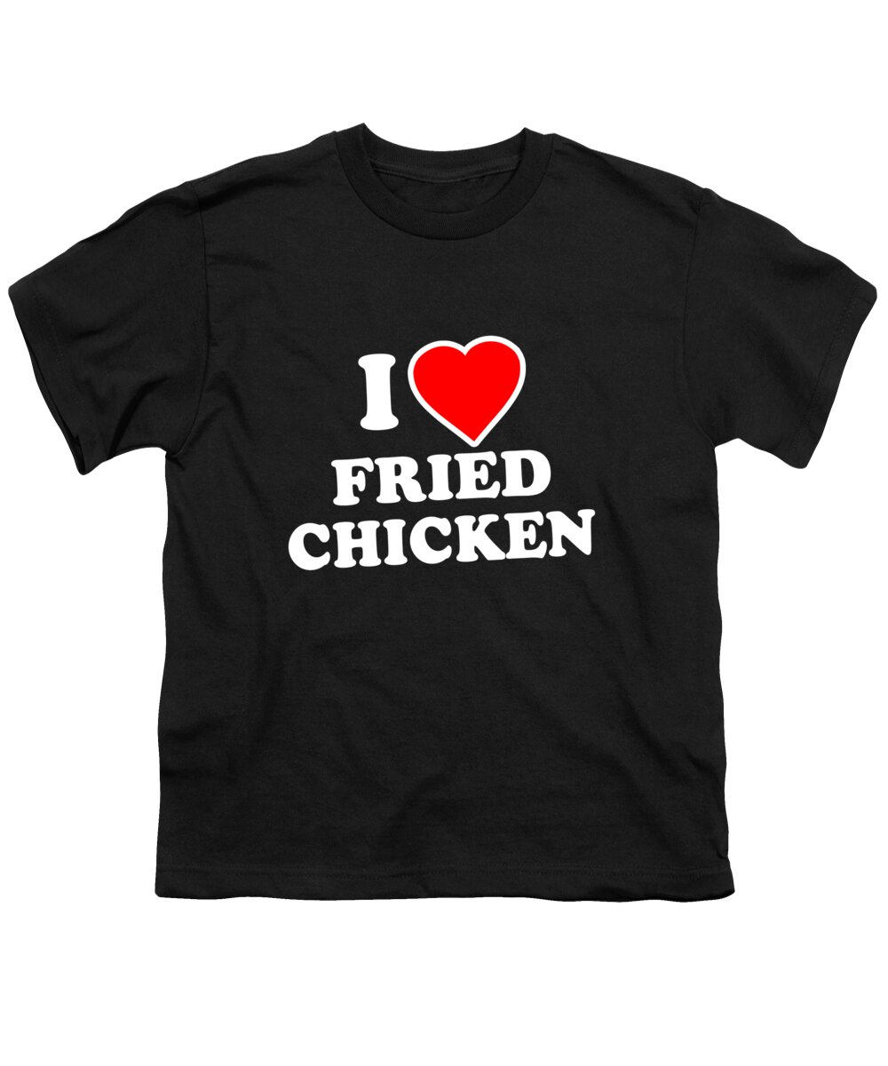 Funny Youth T-Shirt featuring the digital art I Love Fried Chicken by Flippin Sweet Gear