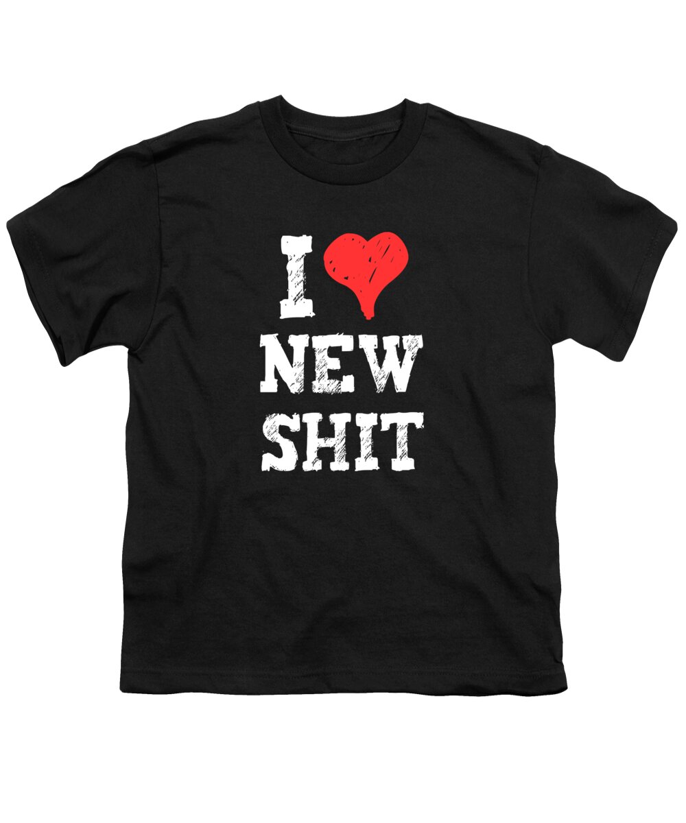 Funny Youth T-Shirt featuring the digital art I Love New Shit by Flippin Sweet Gear