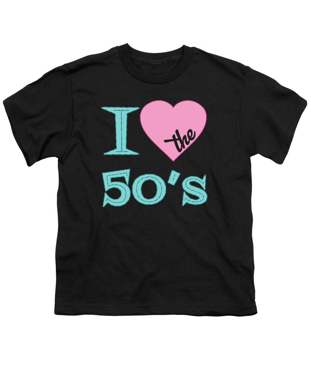 I Love The 50 S Youth T-Shirt featuring the digital art I Love The 50s by Flippin Sweet Gear