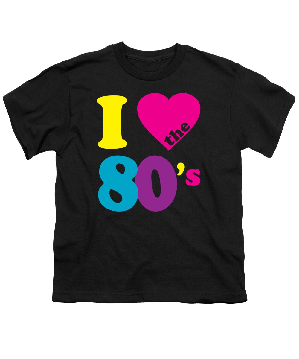 Retro Youth T-Shirt featuring the digital art I Love the 80s Eighties by Flippin Sweet Gear