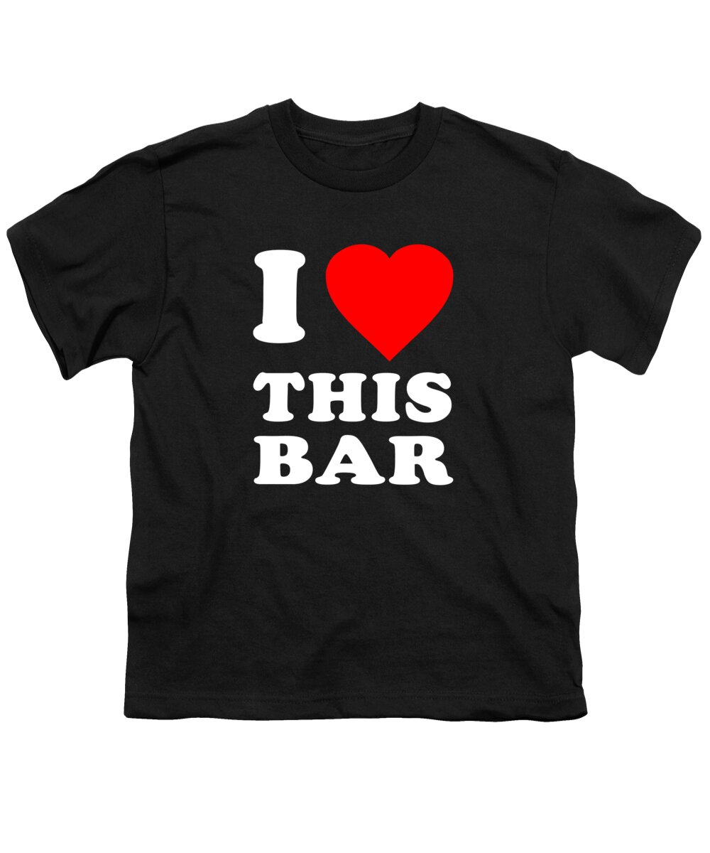 Funny Youth T-Shirt featuring the digital art I Love This Bar by Flippin Sweet Gear