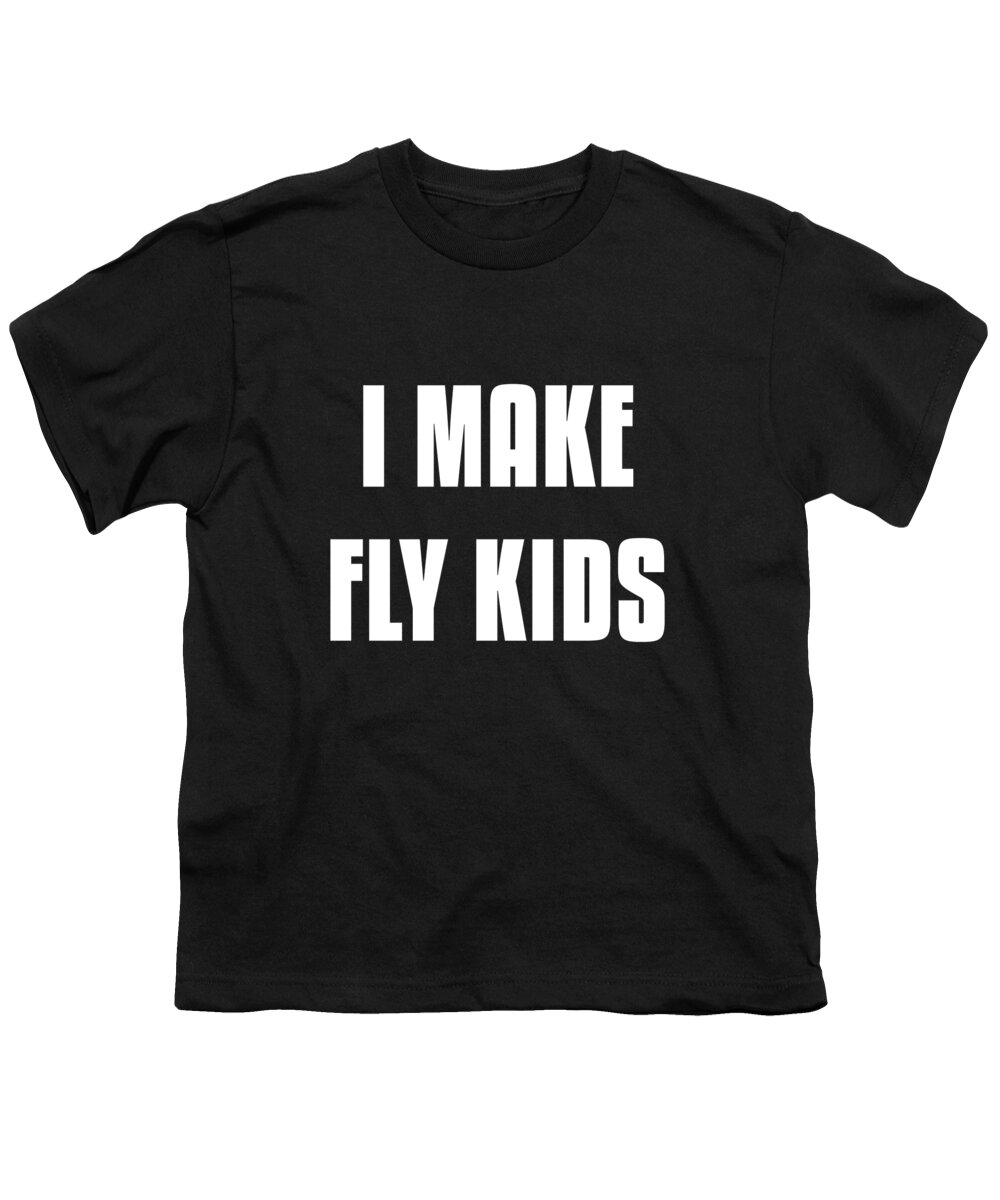 Gifts For Mom Youth T-Shirt featuring the digital art I Make Fly Kids Funny Family by Flippin Sweet Gear