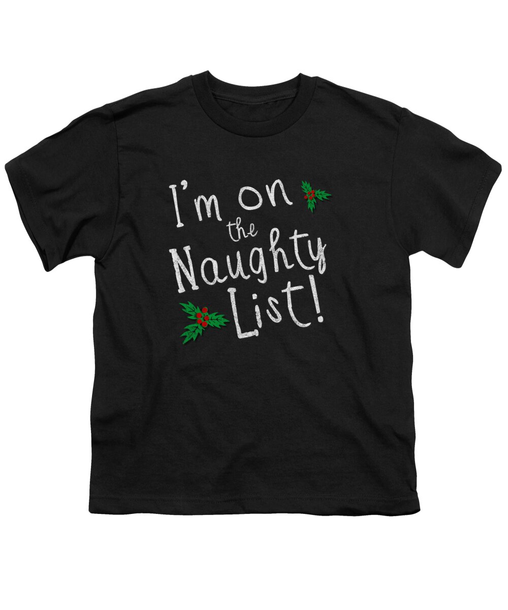 Christmas 2023 Youth T-Shirt featuring the digital art Im On The Naughty List by Flippin Sweet Gear