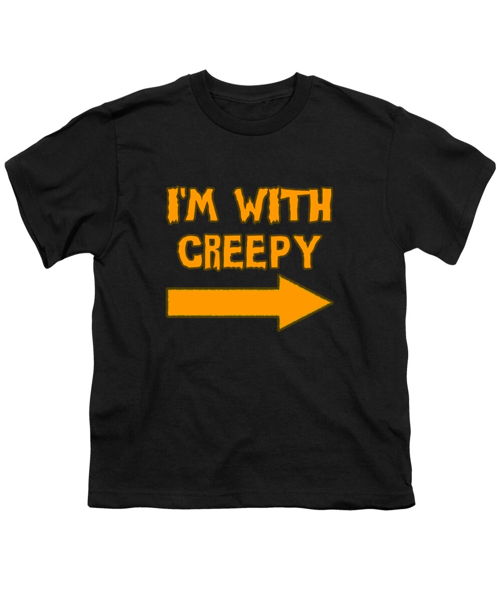 Im With Creepy Youth T-Shirt featuring the digital art Im With Creepy Funny Halloween by Flippin Sweet Gear