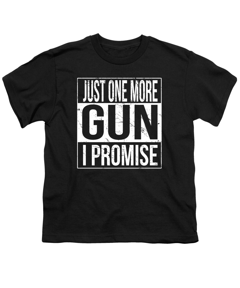 Funny Youth T-Shirt featuring the digital art Just One More Gun I Promise by Flippin Sweet Gear