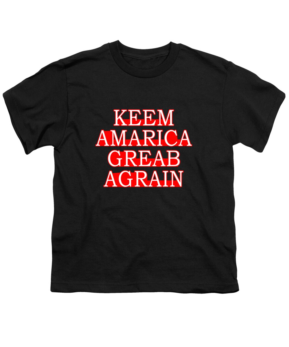 Democrat Youth T-Shirt featuring the digital art Keem Amarica Greab Agrain Misspelled Anti Trump by Flippin Sweet Gear