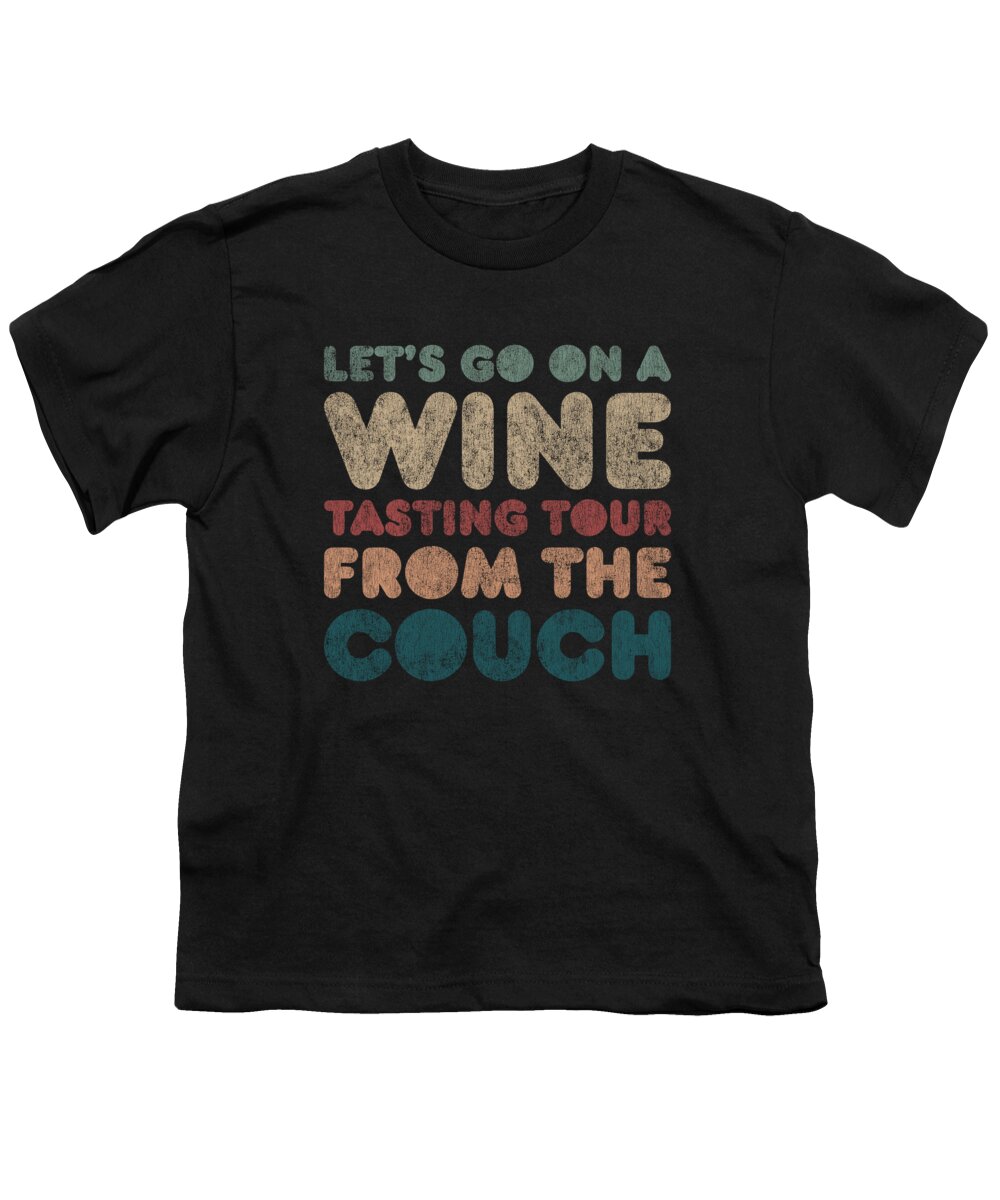 Cool Youth T-Shirt featuring the digital art Lets Go On a Wine Tasting Tour From the Couch by Flippin Sweet Gear