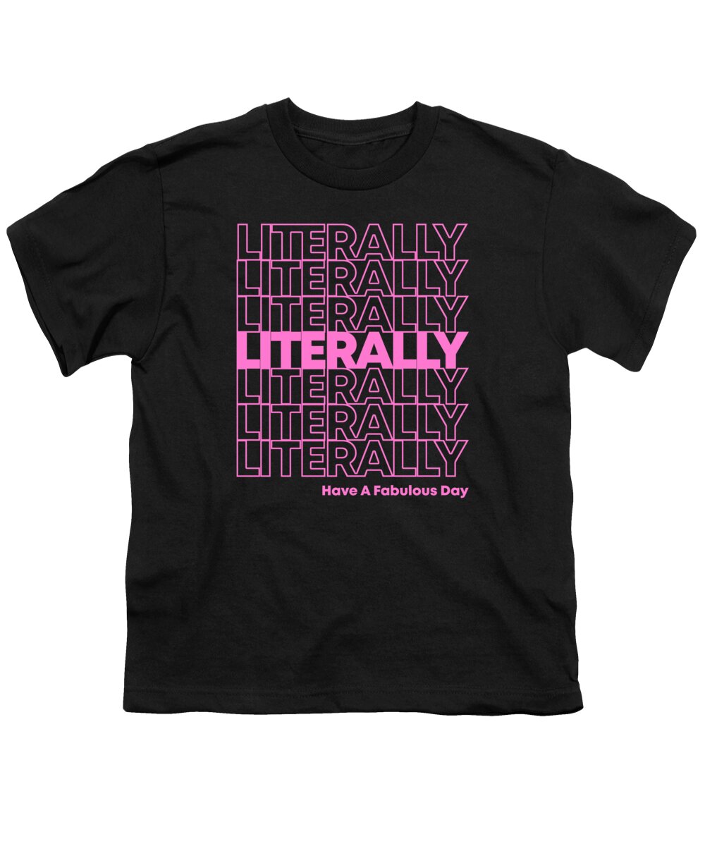 Funny Youth T-Shirt featuring the digital art Literally Have a Fabulous Day by Flippin Sweet Gear