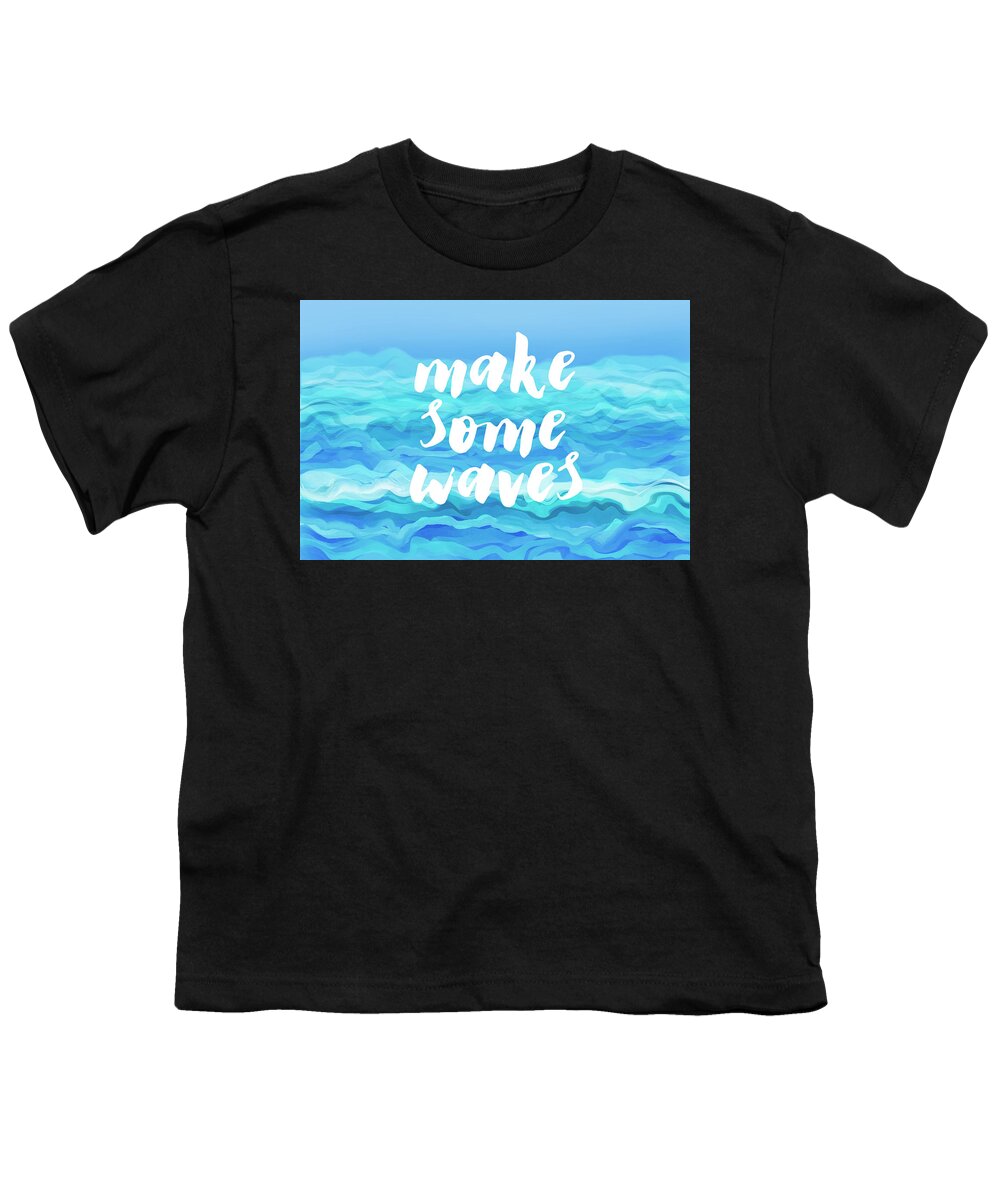Quote Youth T-Shirt featuring the painting Make Some Waves Quote Blue And White by Ann Powell