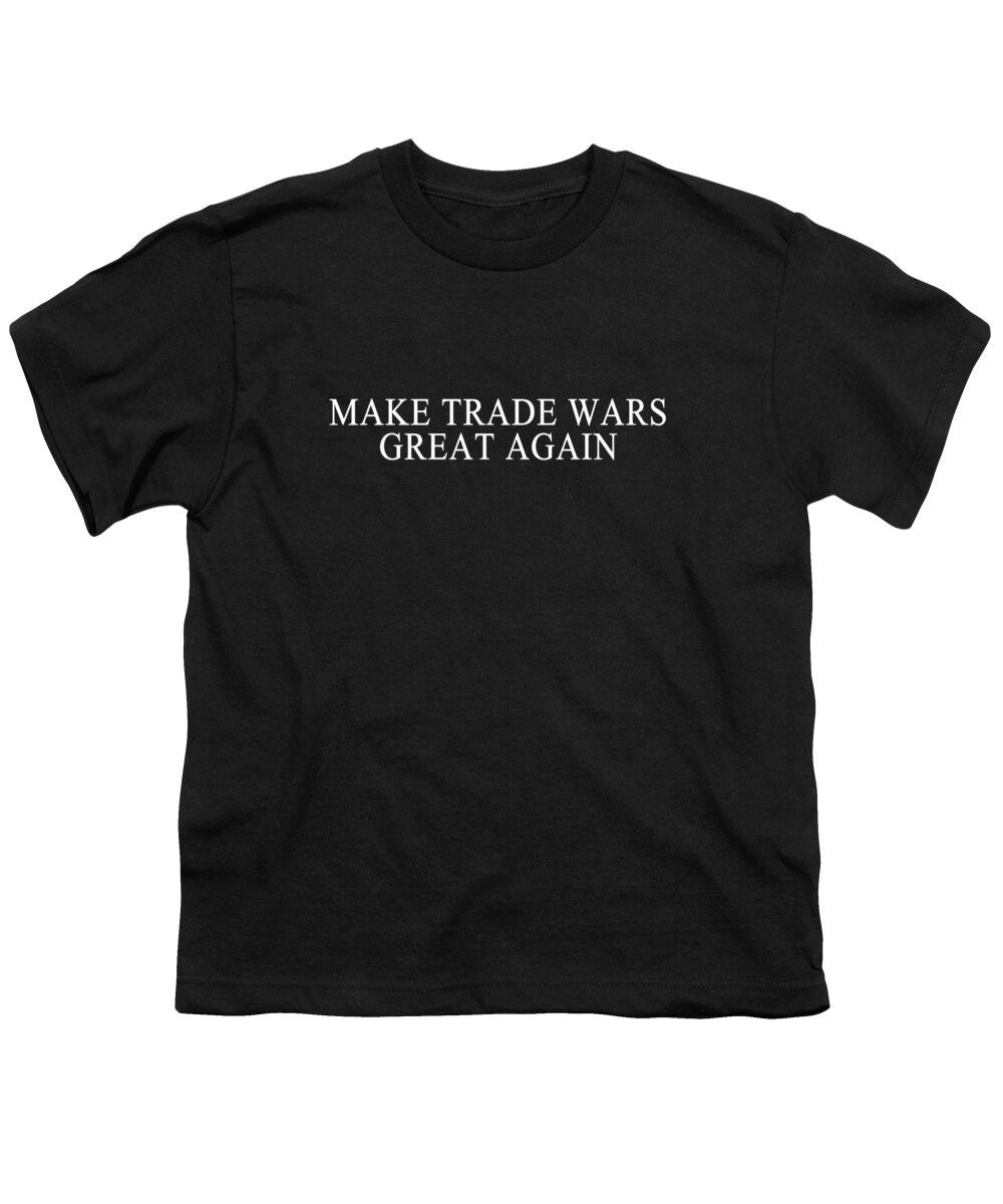 Funny Youth T-Shirt featuring the digital art Make Trade Wars Great Again by Flippin Sweet Gear