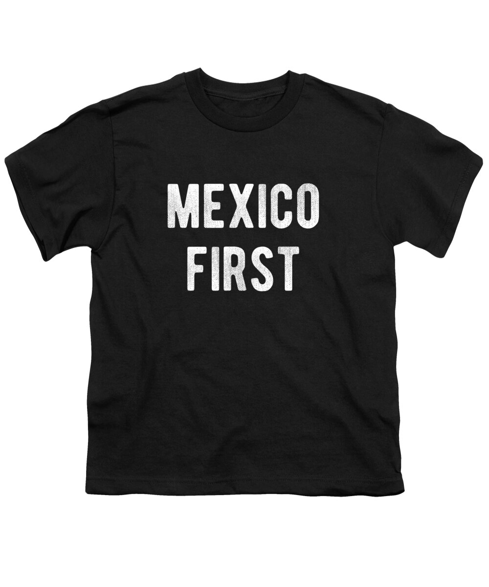 Funny Youth T-Shirt featuring the digital art Mexico First America Last by Flippin Sweet Gear