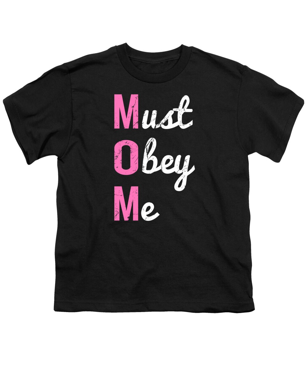Gifts For Mom Youth T-Shirt featuring the digital art Mom Must Obey Me Mothers Day by Flippin Sweet Gear