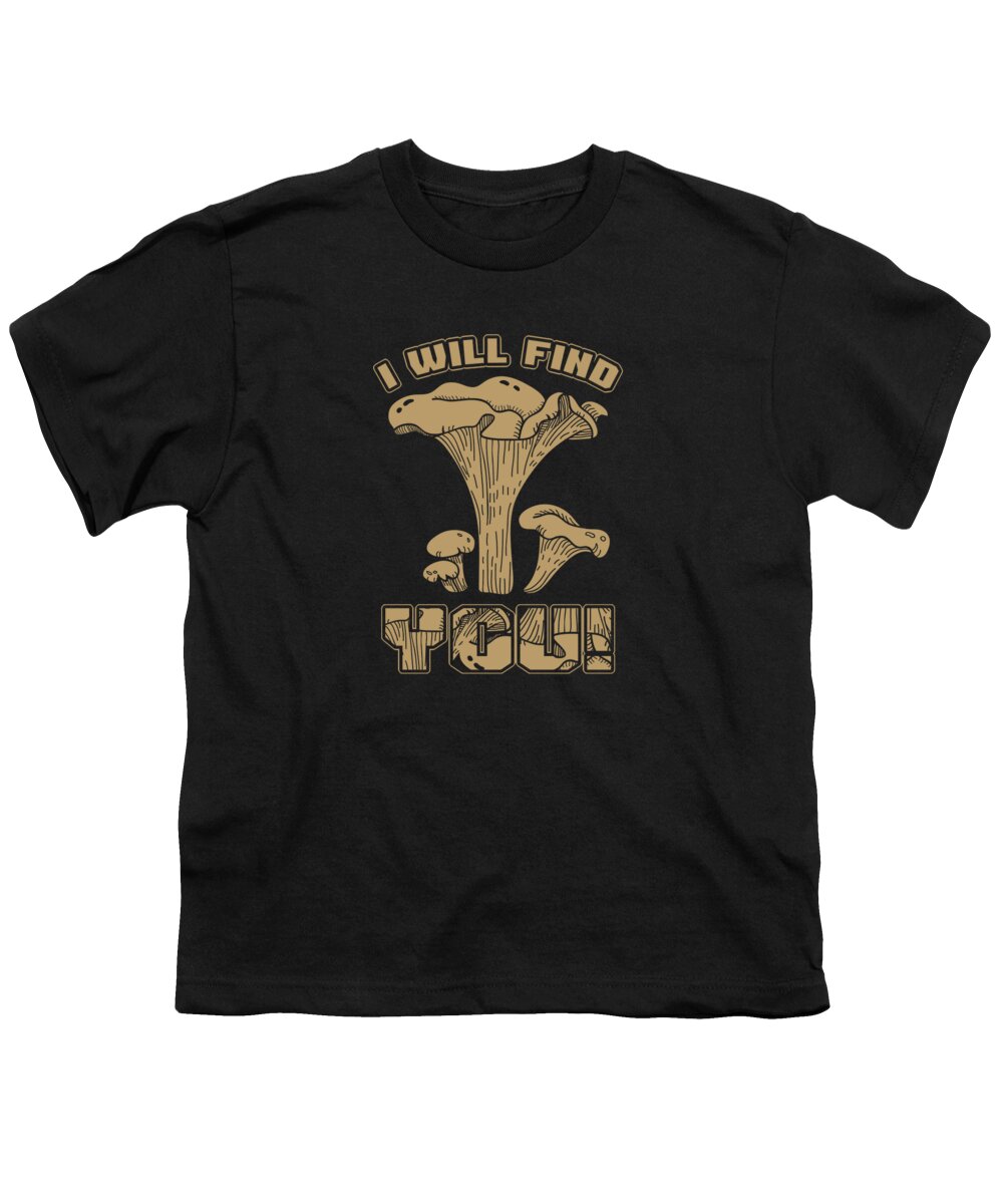 Mushrooms Youth T-Shirt featuring the digital art Morel Hunter Fungi Mushrooming Botany Agriculture I Will Find You Mushroom Gift by Thomas Larch