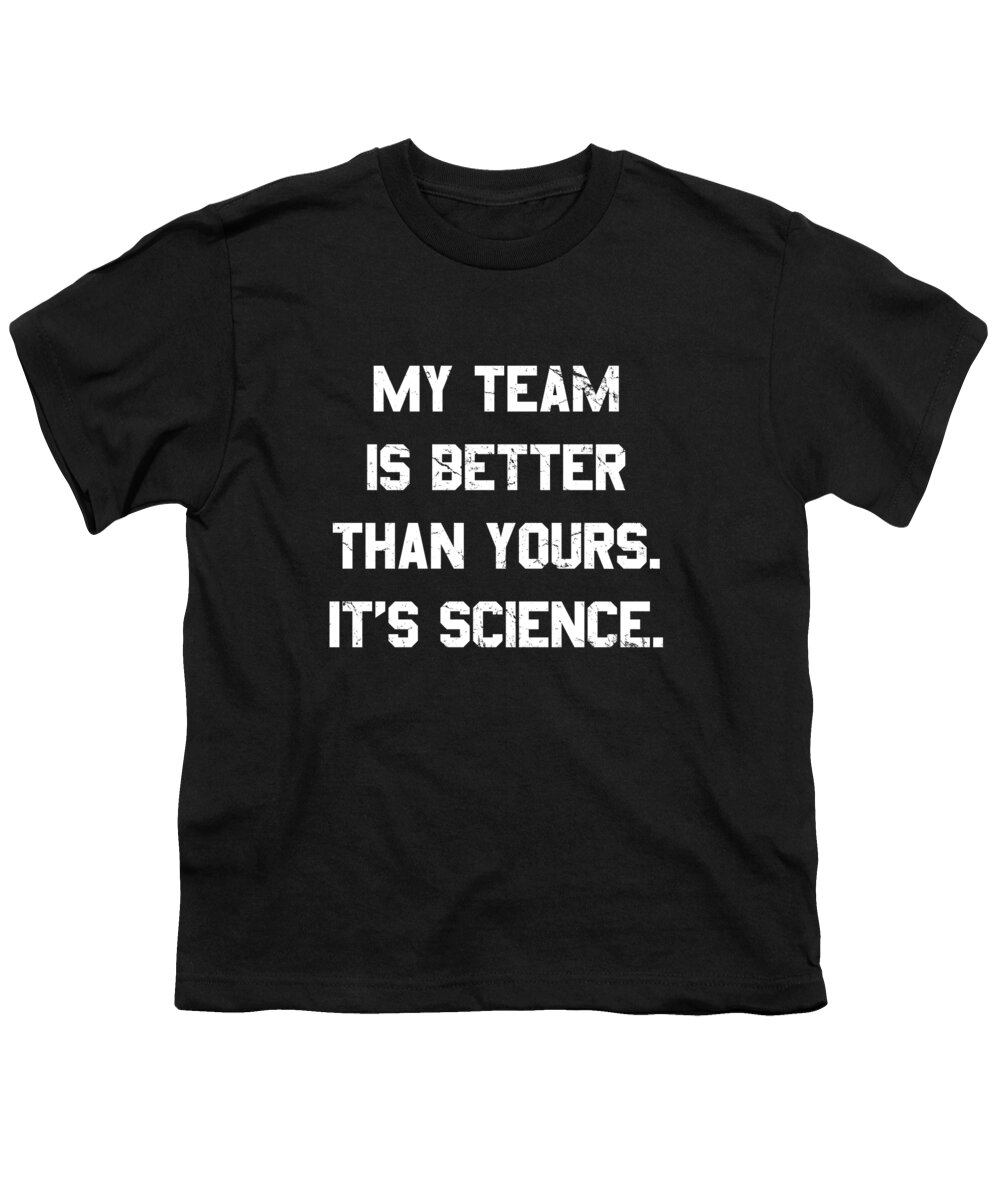 Funny Youth T-Shirt featuring the digital art My Team Is Better Than Yours by Flippin Sweet Gear