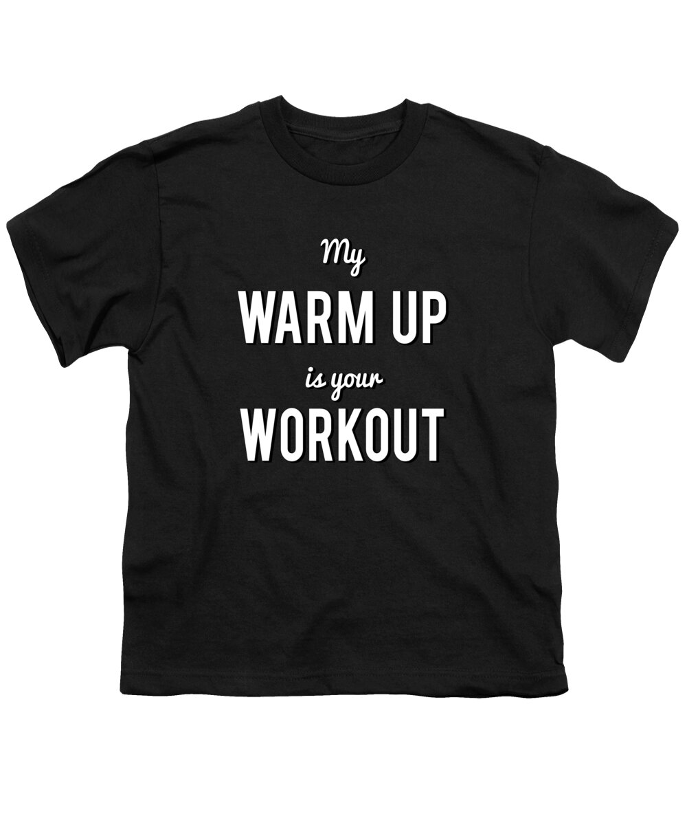 Funny Youth T-Shirt featuring the digital art My Warm Up Is Your Workout Muscle by Flippin Sweet Gear