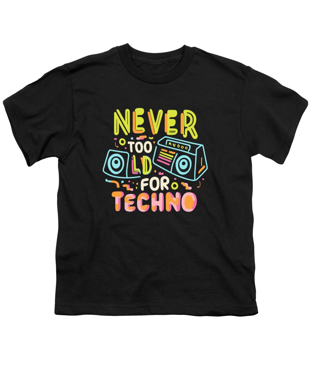 Techno Youth T-Shirt featuring the digital art Never Too Old For Techno by Flippin Sweet Gear