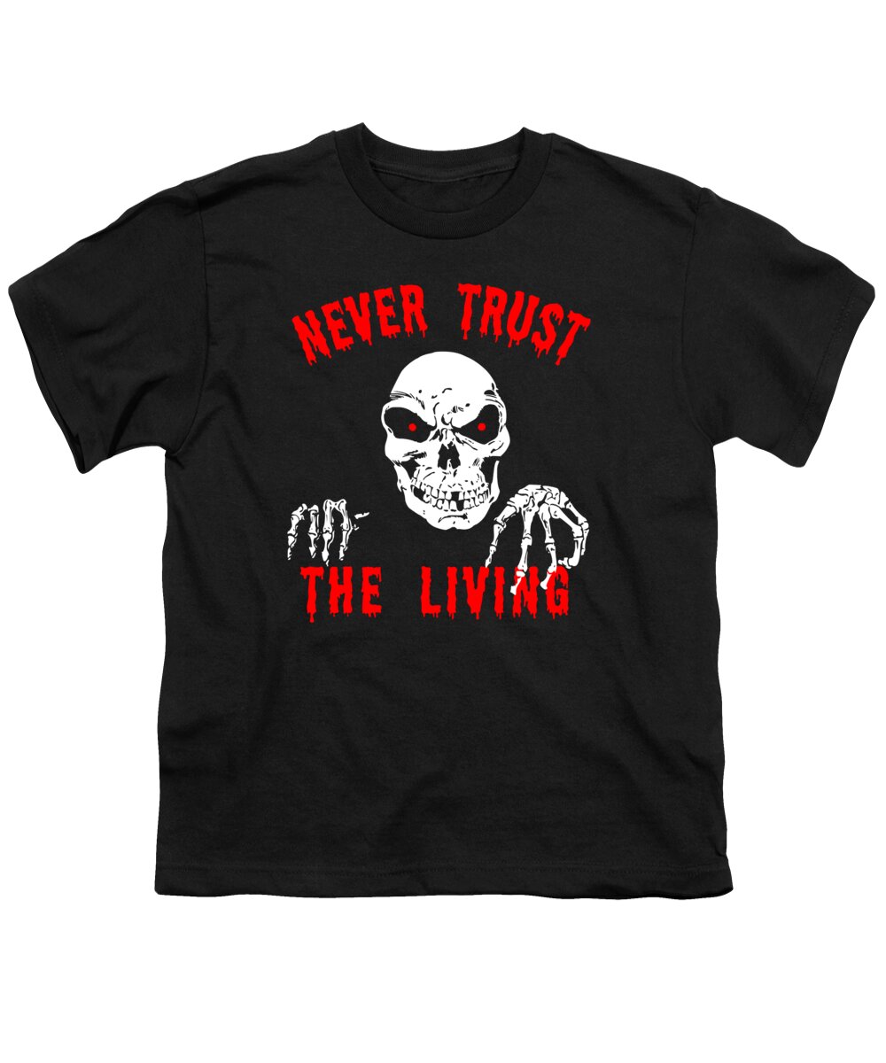 Funny Youth T-Shirt featuring the digital art Never Trust The Living Halloween by Flippin Sweet Gear