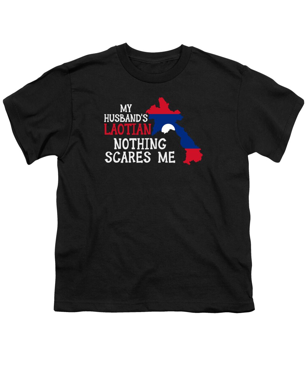 Laotian Youth T-Shirt featuring the digital art Nothing Scares Me Laotian Husband Laos by Toms Tee Store