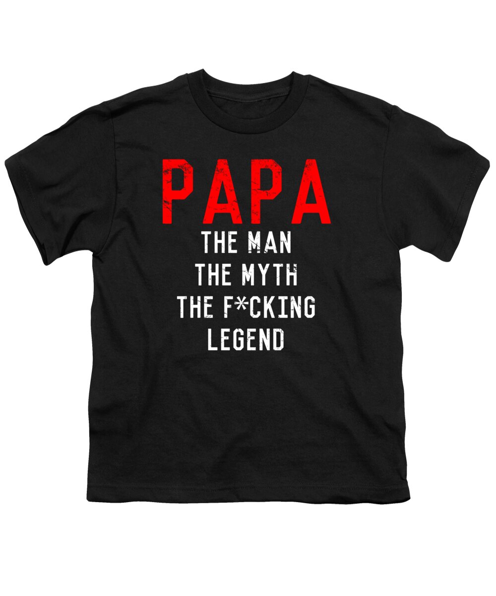 Funny Youth T-Shirt featuring the digital art Papa The Fucking Legend Fathers Day by Flippin Sweet Gear