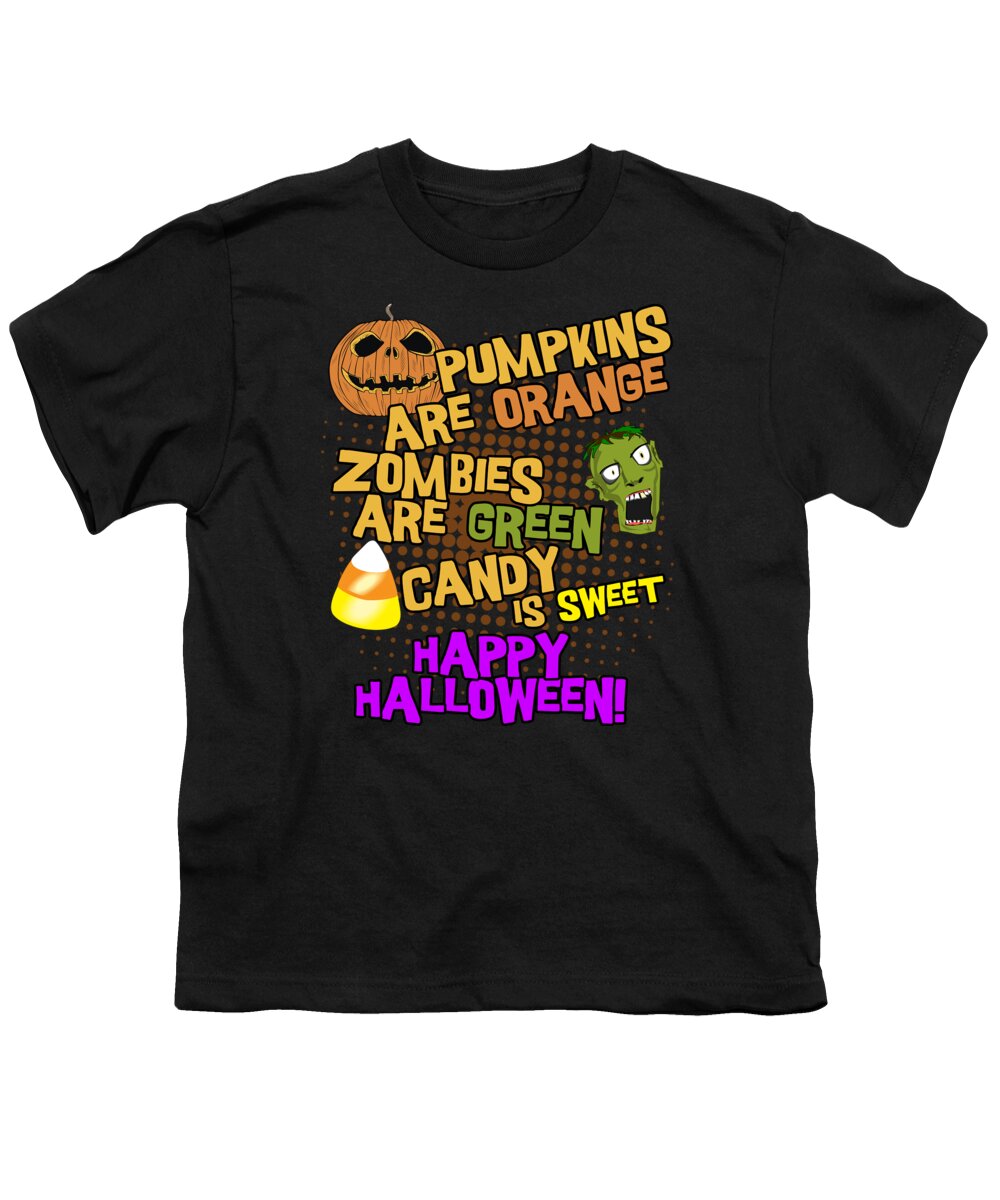 Halloween Youth T-Shirt featuring the digital art Pumpkins Are Orange Zombies Are Green Candy is Sweet Happy Halloween by Flippin Sweet Gear