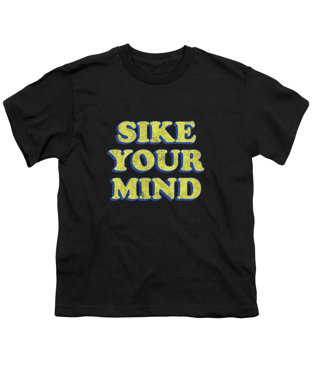 Funny Youth T-Shirt featuring the digital art Sike Your Mind by Flippin Sweet Gear