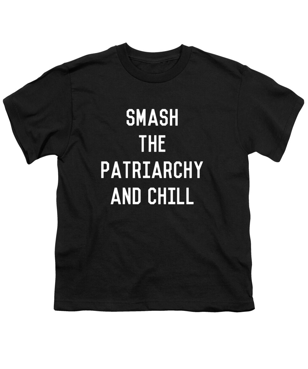 Feminism Youth T-Shirt featuring the digital art Smash the Patriarchy and Chill Feminist by Flippin Sweet Gear
