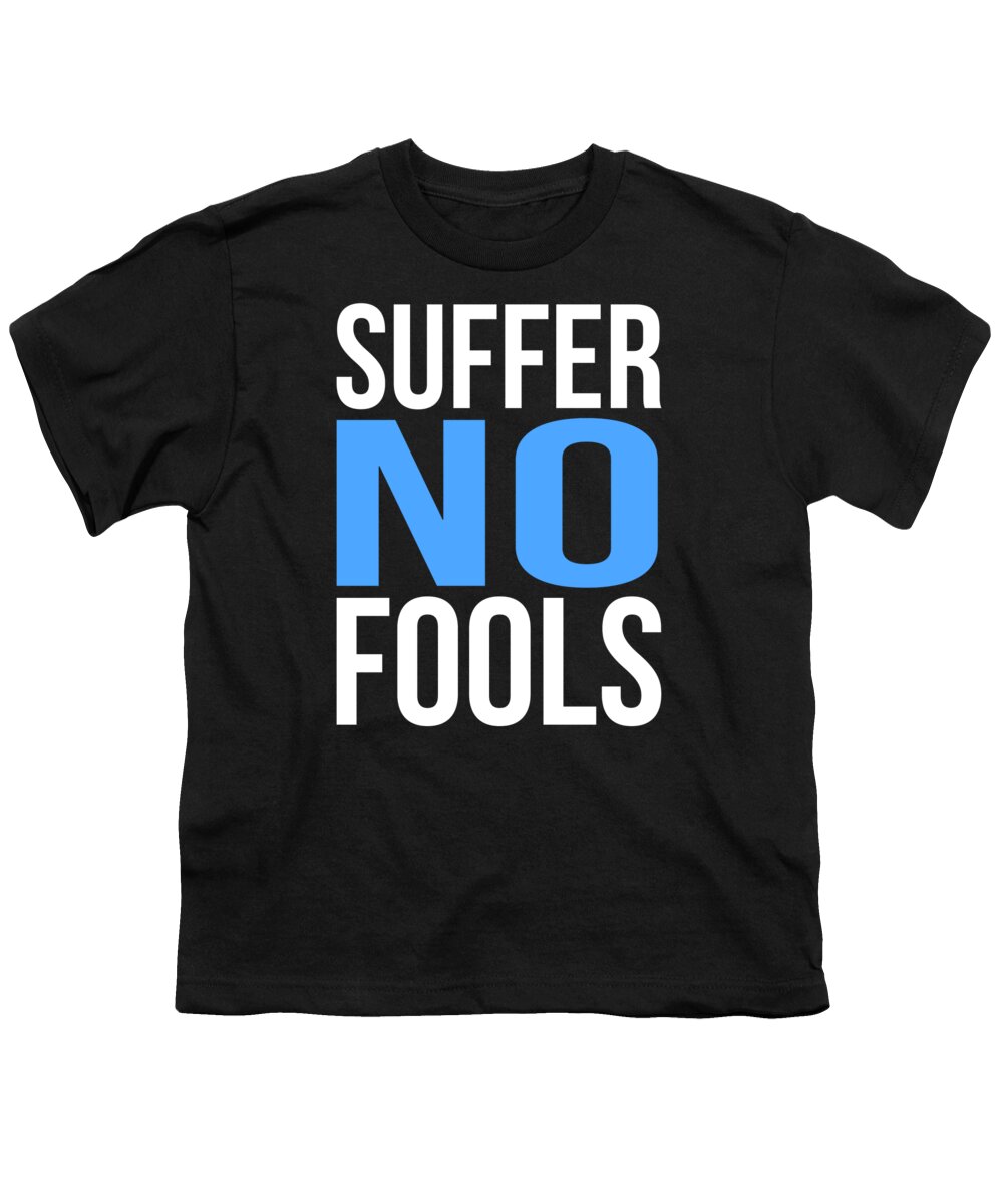 Funny Youth T-Shirt featuring the digital art Suffer No Fools by Flippin Sweet Gear