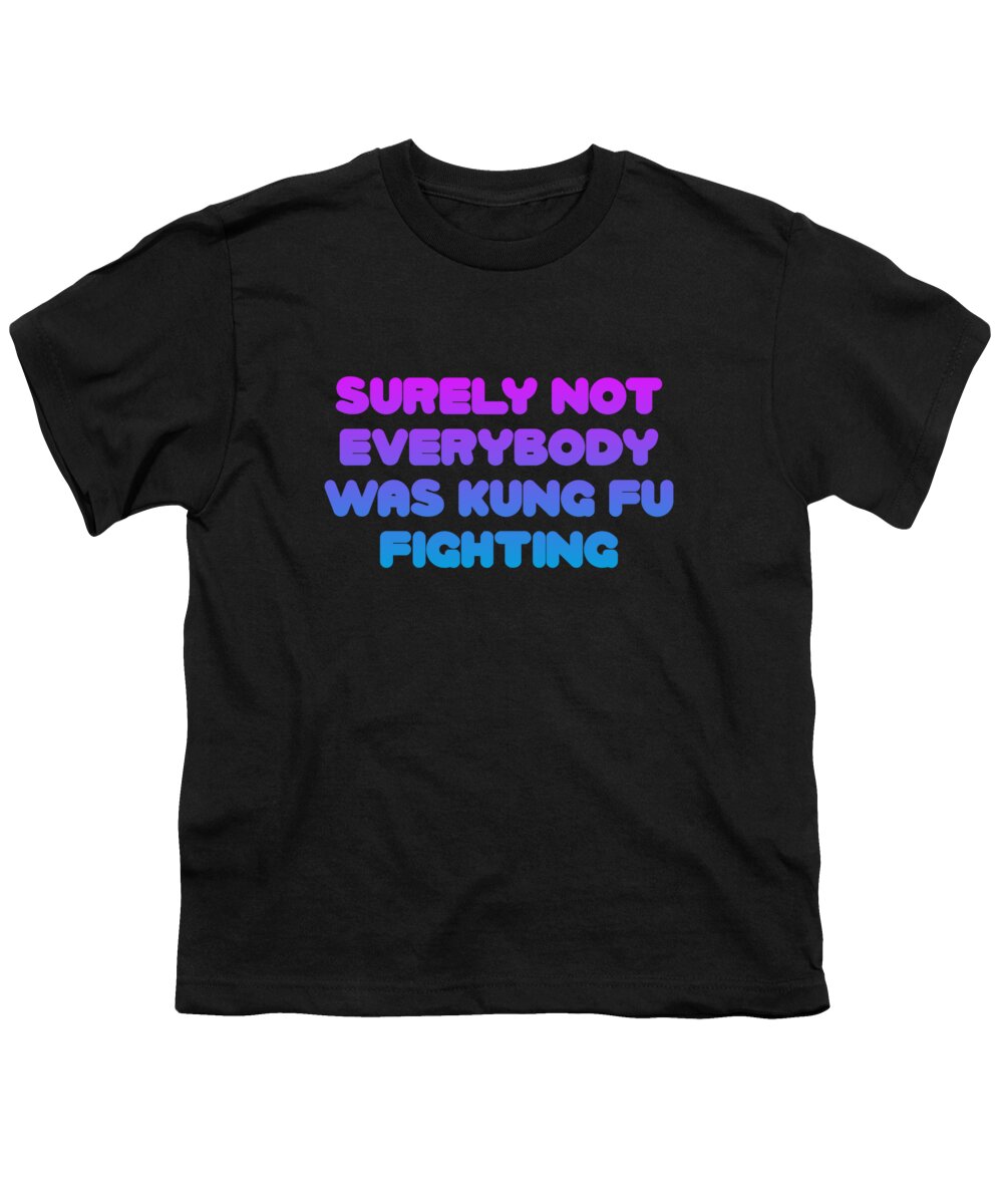 Karate Youth T-Shirt featuring the digital art Surely Not Everybody Was Kung Fu Fighting Funny by Flippin Sweet Gear