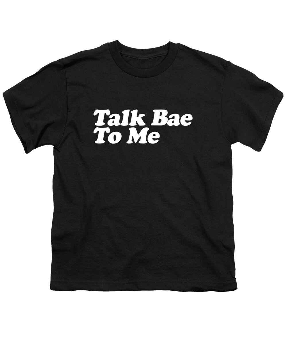 Funny Youth T-Shirt featuring the digital art Talk Bae To Me by Flippin Sweet Gear
