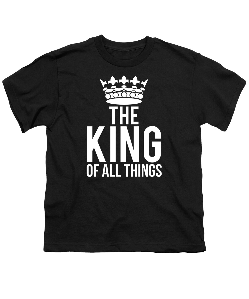 Funny Youth T-Shirt featuring the digital art The King Of All Things by Flippin Sweet Gear
