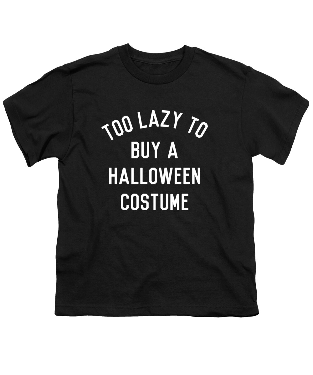 Funny Youth T-Shirt featuring the digital art Too Lazy To Buy A Halloween Costume by Flippin Sweet Gear