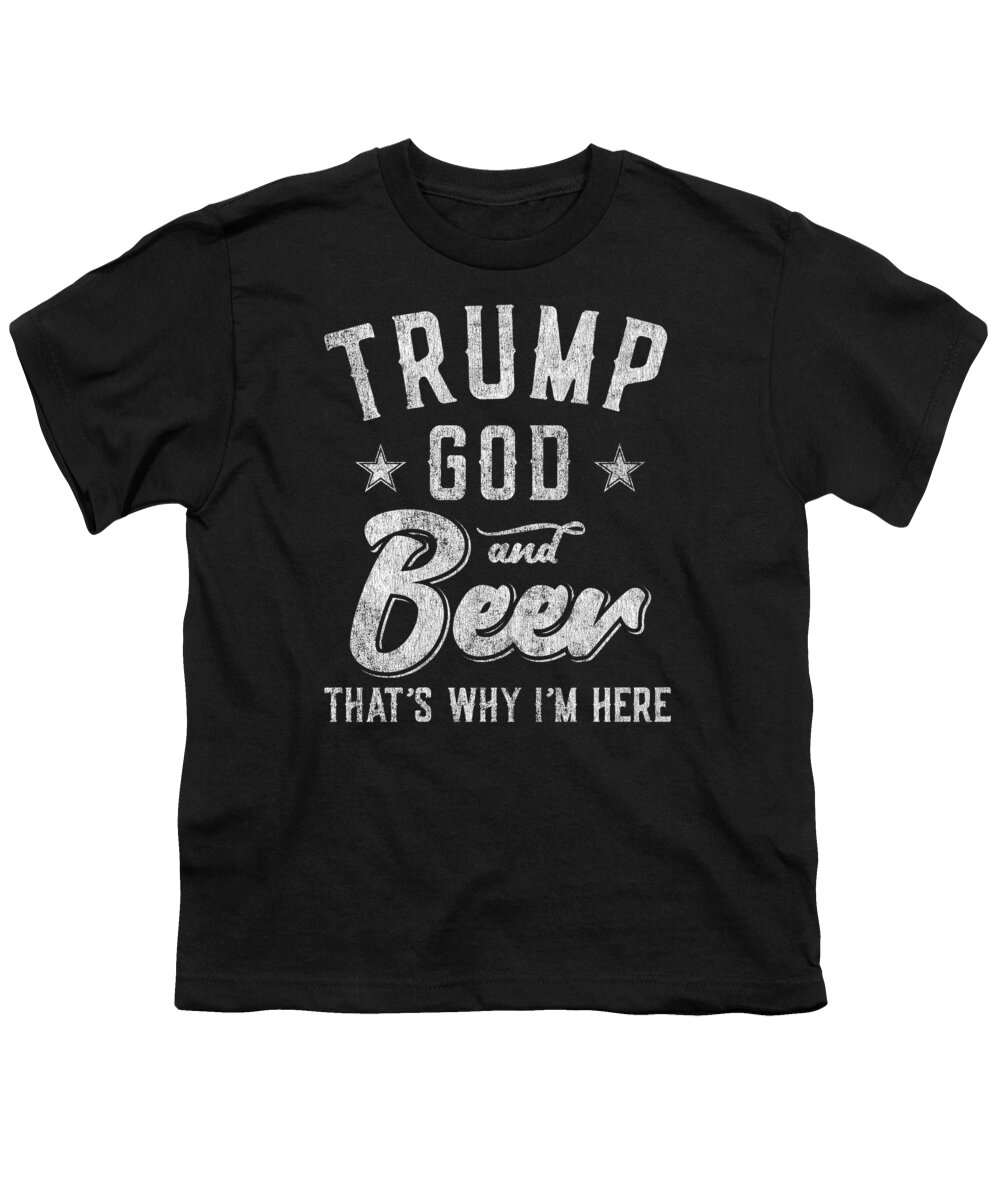 Cool Youth T-Shirt featuring the digital art Trump God and Beer Thats Why Im Here by Flippin Sweet Gear