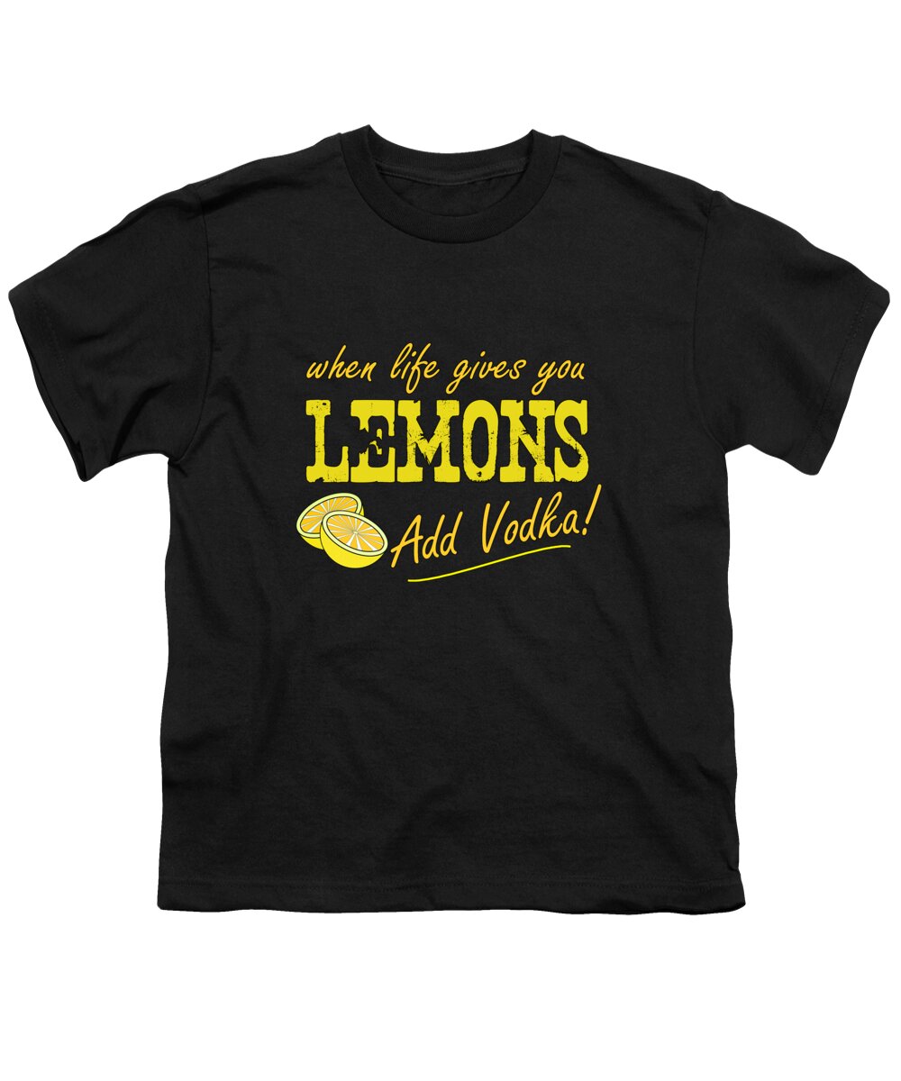 Cool Youth T-Shirt featuring the digital art When Life Gives You Lemons Add Vodka by Flippin Sweet Gear