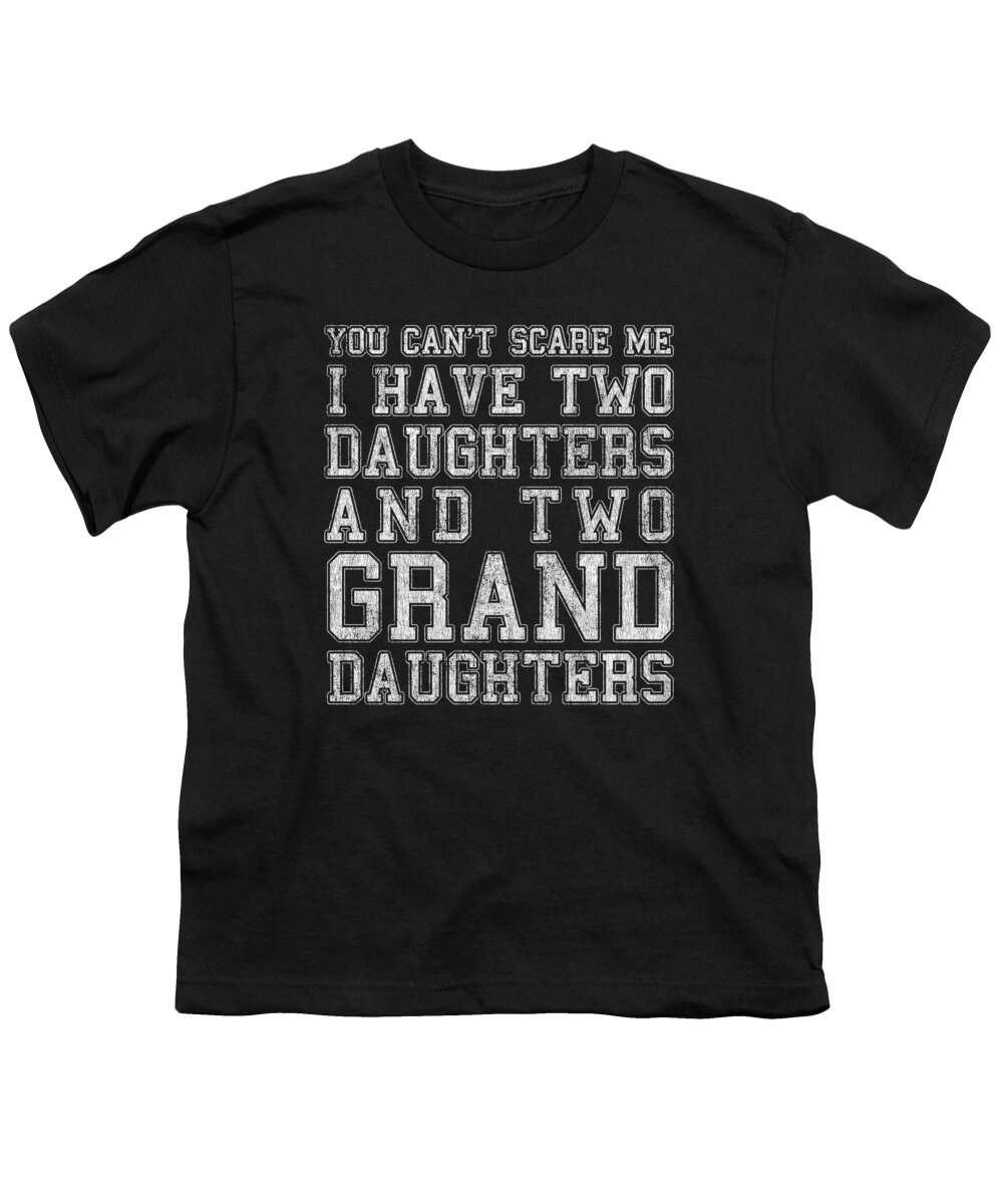 Cool Youth T-Shirt featuring the digital art You Cant Scare Me I Have Two Daughters and Two Granddaughters by Flippin Sweet Gear