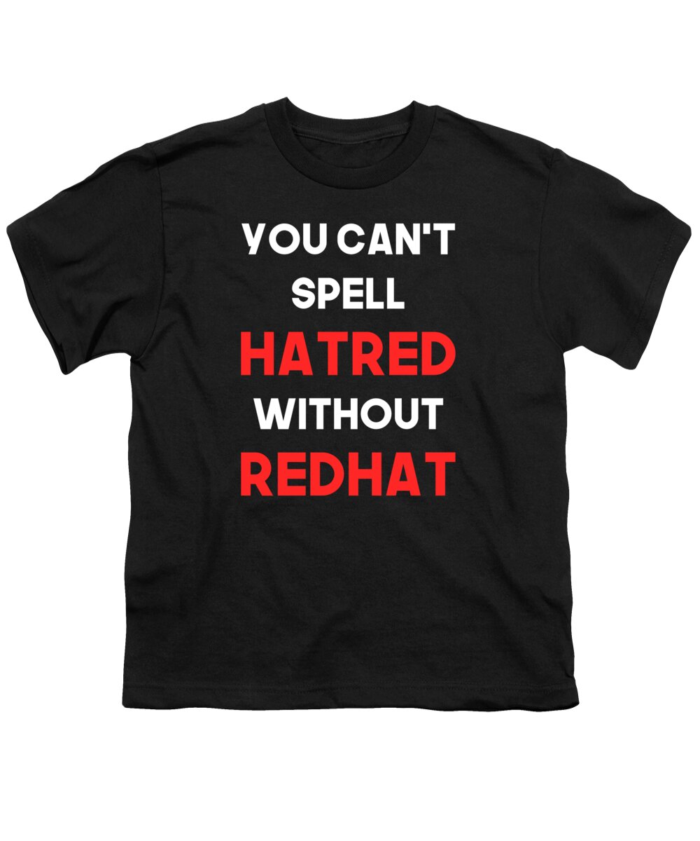 Liberal Youth T-Shirt featuring the digital art You Cant Spell Hatred Without Redhat Anti Trump by Flippin Sweet Gear