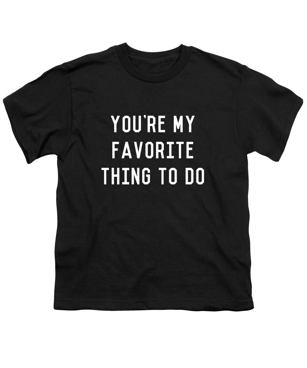 Cool Youth T-Shirt featuring the digital art Youre My Favorite Thing to Do by Flippin Sweet Gear