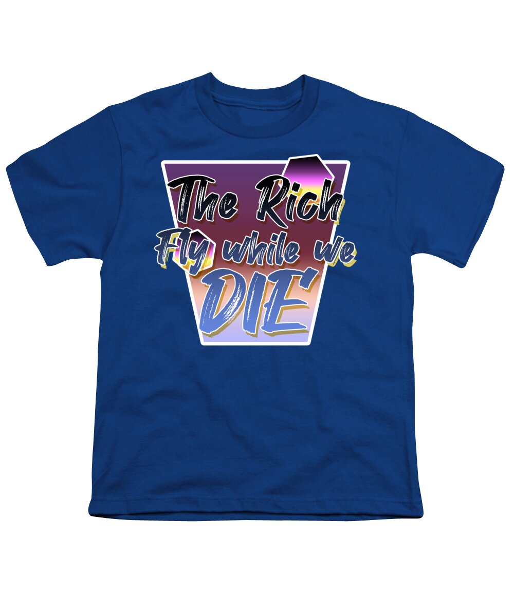Climate Youth T-Shirt featuring the digital art Climate Change Pop Art - The Rich Fly While We Die by Christopher Lotito