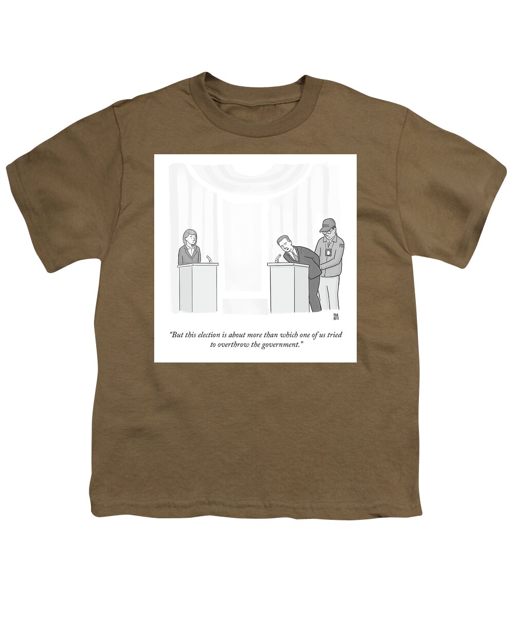 “but This Election Is About More Than Which One Of Us Tried To Overthrow The Government.” Youth T-Shirt featuring the drawing Overthrow The Government by Paul Noth