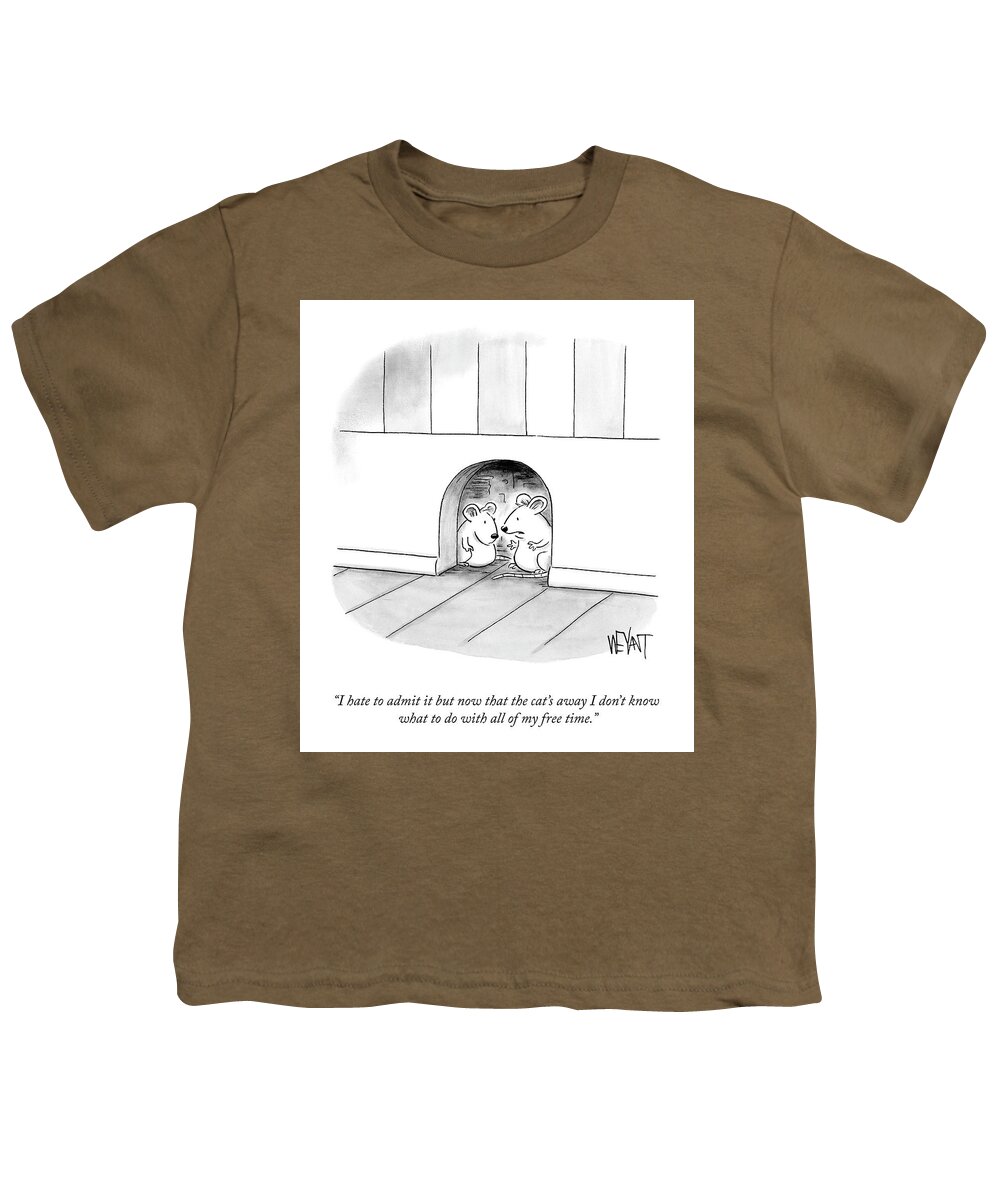 I Hate To Admit It But Now That The Cat's Away I Don't Know What To Do With All Of My Free Time. Youth T-Shirt featuring the drawing The Cat's Away by Christopher Weyant