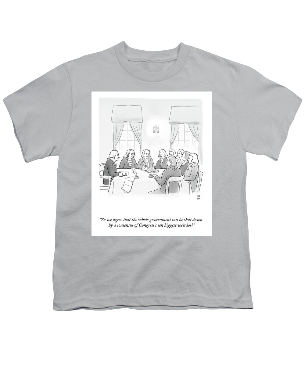 “so We Agree That The Whole Government Can Be Shut Down By A Consensus Of Congress’s Ten Biggest Weirdos?” Youth T-Shirt featuring the drawing A Consensus of Congress's Ten by Paul Noth